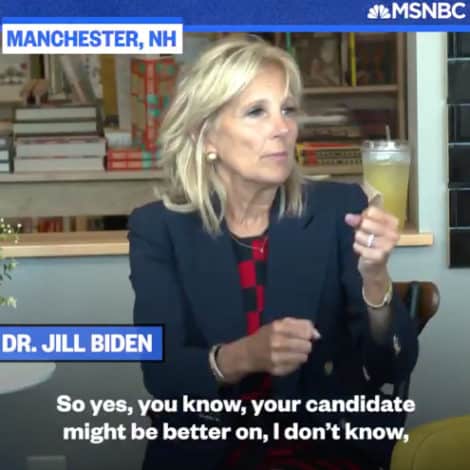 SOME ENDORSEMENT: Jill Biden Admits Other Candidates ‘Might Be Better than Joe on Healthcare’