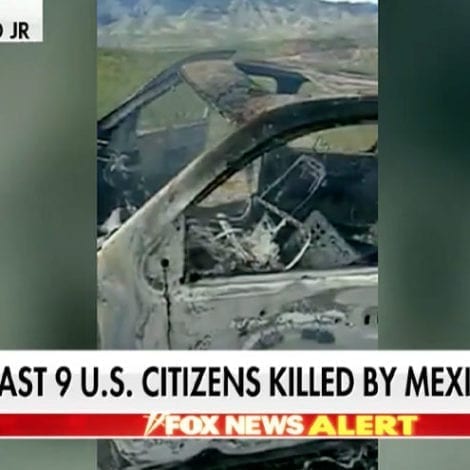 DEVELOPING: Mexican Cartel Massacre Leaves 9 Americans Dead, Including 6 Children