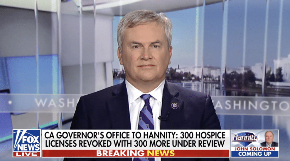'NEWSOM BETTER LAWYER UP': Comer Says California Hospice Fraud 10X Worse Than Minnesota [WATCH]